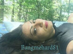 Bangmehard81