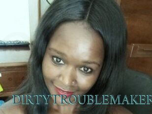 DIRTY_TROUBLEMAKER