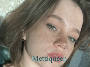 Mettiqueen