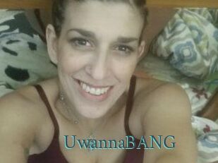 UwannaBANG